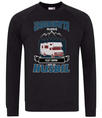 Husbil t-shirt med eget namn - Underskatta aldrig personligt tryck sweatshirt
