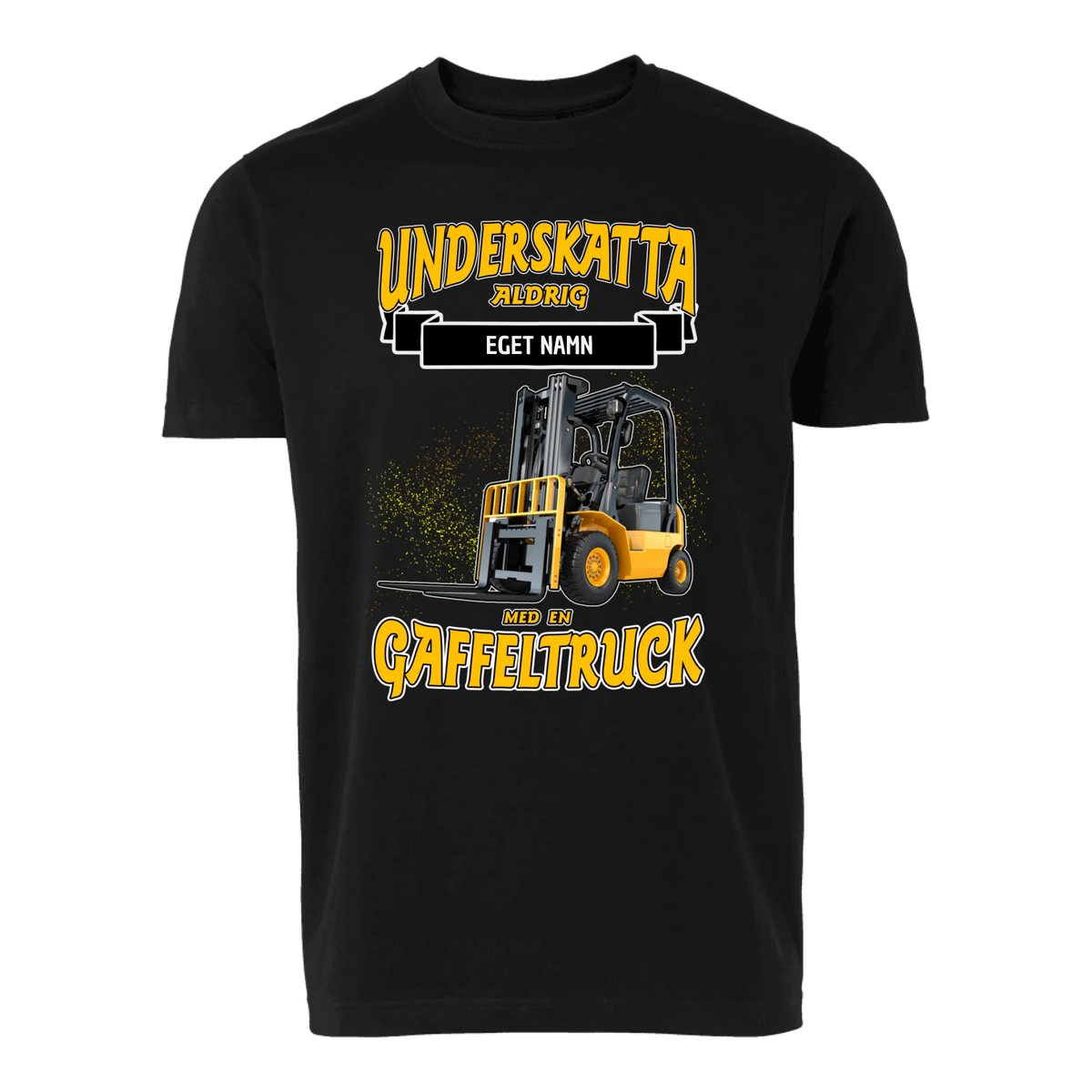 Gaffeltruck t-shirt med personligt tryck. Underskatta aldrig med eget namn design sweatshirt