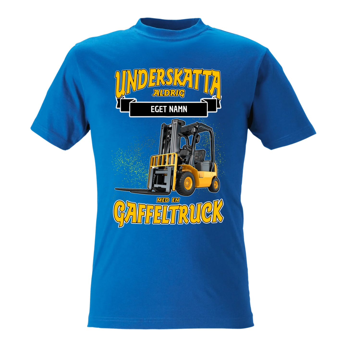 Gaffeltruck t-shirt med personligt tryck. Underskatta aldrig med eget namn design sweatshirt