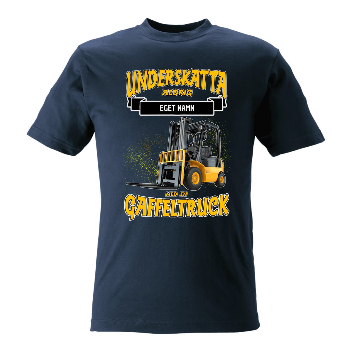 Gaffeltruck t-shirt med personligt tryck. Underskatta aldrig med eget namn design sweatshirt