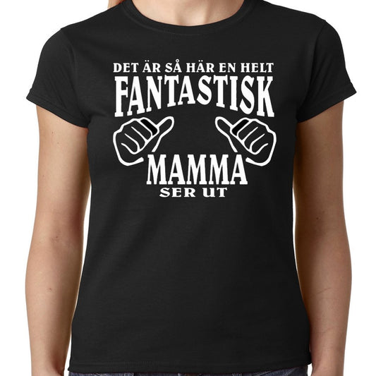 Mamma T-shirt  - Det är så här en helt fantastisk Mamma ser ut - Highstreet.se