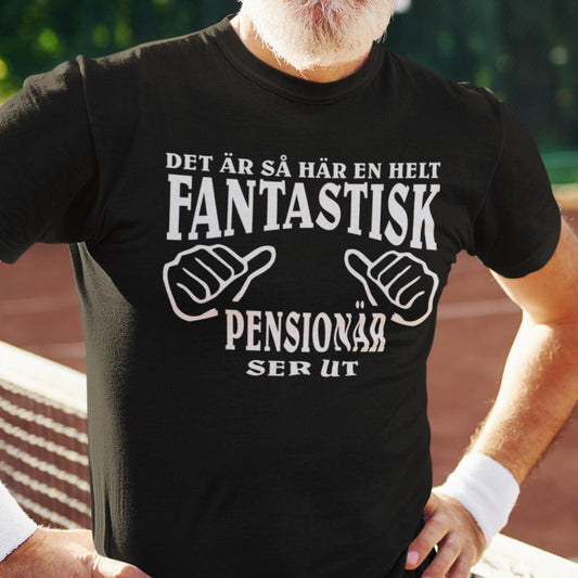 Pensionär T-shirt – “Det är så här en helt fantastisk pensionär ser ut”