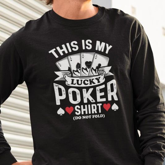 Poker Sweatshirt - This is my lucky poker shirt (do not fold)