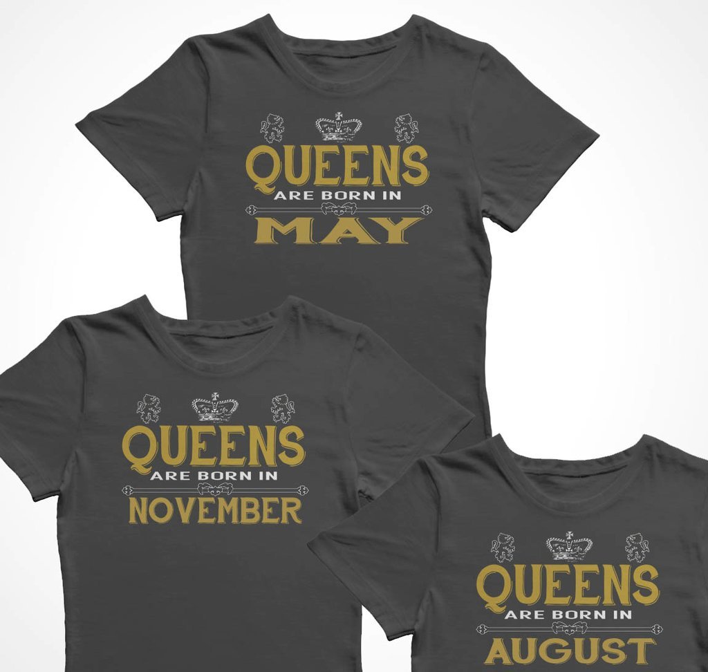 Queens are born in ...Choose your month - Birthday present t-shirt gift queen