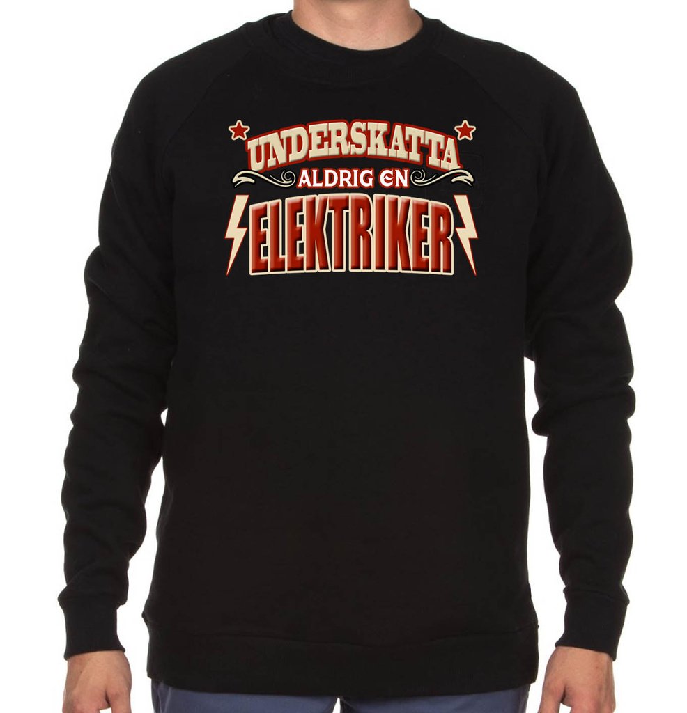 Yrkes Elektriker Sweatshirt - Underskatta aldrig en ... tröja - Highstreet.se